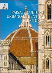 Paisaje cultural urbano e identitad territorial. 2° Coloquio Red Internacional de pensamiento critico sobre globalización y patrimonio construido (Florenzia, 2012) - copertina