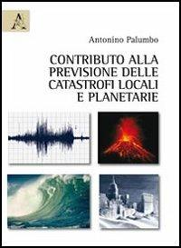 Contributo alla previsione delle catastrofi locali e planetarie - Antonino Palumbo - copertina