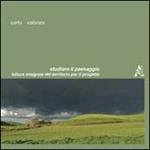 Studiare il paesaggio. Letture integrate del territorio per il progetto