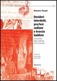 Desideri interdetti, protesi sadiane e braccia luddiste. La macchina della modernità: scritti controluce - Eleonora Tossani - copertina