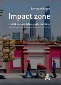 Impact zone. La città dal basso, dalla casa bottega a internet - Salvatore Rugino - copertina
