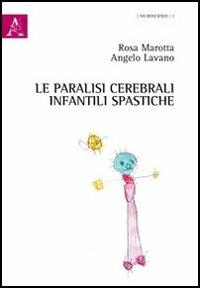 Le paralisi cerebrali infantili spastiche - Angelo Lavano,Rosa Marotta - copertina