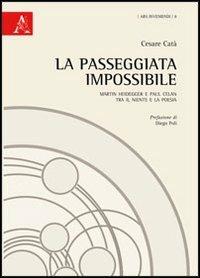 La passeggiata impossibile. Martin Heidegger e Paul Celan tra il niente e la poesia - Cesare Catà - copertina