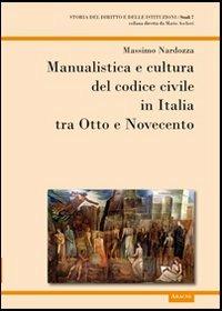 Manualistica e cultura del codice civile in Italia tra Otto e Novecento - Massimo Nardozza - copertina