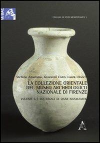 La collezione orientale del museo archeologico nazionale di Firenze. Ediz. illustrata. Vol. 1: I materiali di Qsar Shamamuk - Stefano Anastasio,Giovanni Conti,Laura Ulivieri - copertina