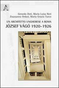 Un architetto ungherese a Roma. József Vágó 1920-1926 - copertina