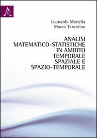 Analisi matematico-statistiche in ambito temporale, spaziale e spazio-temporale - Leonardo Mariella,Marco Tarantino - copertina