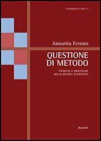 Questione di metodo. Tecniche e procedure nella ricerca scientifica - Annarita Ferrato - copertina