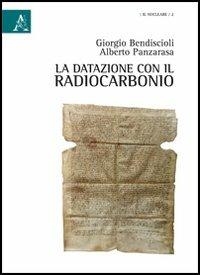 La datazione con il radiocarbonio - Giorgio Bendiscioli,Alberto Panzarasa - copertina