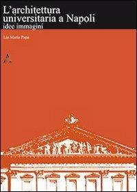 L' architettura universitaria a Napoli. Idee, immagini - M. Lia Papa - copertina