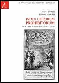 Index librorum prohibitorum. Note storiche attorno a una collezione - Dante Pattini,Paolo Rambaldi - copertina