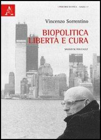 Biopolitica, libertà e cura. Saggio su Foucault - Vincenzo Sorrentino - copertina
