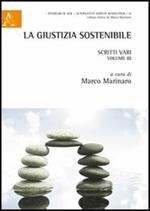 La giustizia sostenibile. Scritti vari. Vol. 3