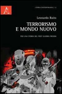 Terrorismo e mondo nuovo. Per una storia del post Guerra fredda - Leonardo Raito - copertina