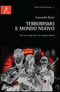 Terrorismo e mondo nuovo. Per una storia del post Guerra fredda - Leonardo Raito - copertina