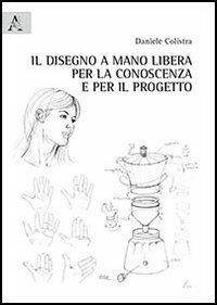 Il disegno a mano libera per la conoscenza e per il progetto - Daniele Colistra - copertina