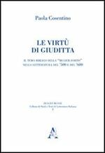 Le virtù di Giuditta. Il tema biblico della «mulier fortis» nella letteratura del Cinquecento e del Seicento