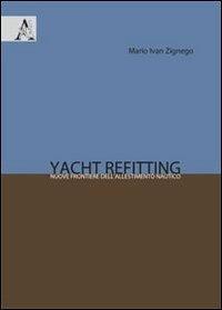 Yacht refitting. Nuove frontiere del riallestimento nautico - Mario Ivan Zignego - copertina