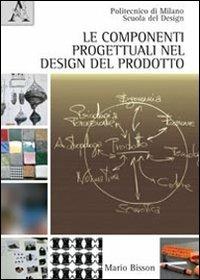 Le componenti progettuali nel design del prodotto. Ediz. illustrata - Mario Bisson - copertina