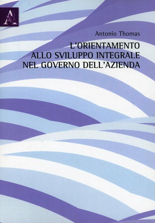 L'orientamento allo sviluppo integrale nel governo dell'azienda - Antonio Thomas - copertina