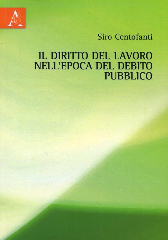 Il diritto del lavoro nell'epoca del debito pubblico - Siro Centofanti - copertina