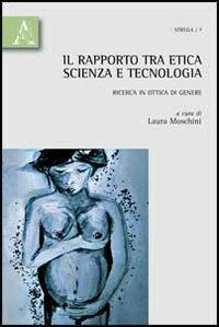 Il rapporto tra etica, scienza e tecnologia. Ricerca in ottica di genere - Laura Moschini - copertina