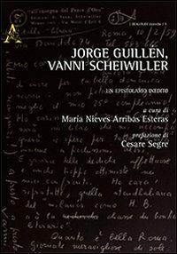 Jorge Guillén, Vanni Scheiwiller. Un epistolario inedito. Ediz. italiana e spagnola - Jorge Guillén,Vanni Scheiwiller - copertina