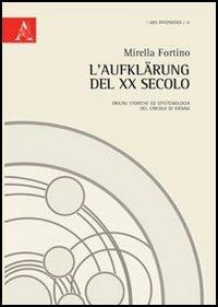 L' Aufklärung del XX secolo. Origini storiche ed epitemiologia del Circolo di Vienna - Mirella Fortino - copertina