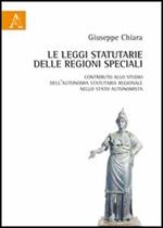 Le leggi statutarie delle Regioni speciali. Contributo allo studio dell'autonomia statutaria regionale nello Stato autonomista