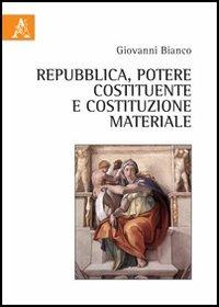 Repubblica, potere costituente e costituzione materiale - Giovanni Bianco - copertina