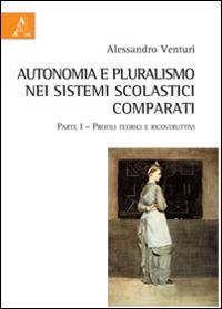 Autonomia e pluralismo nei sistemi scolastici comparati - Alessandro Venturi - copertina