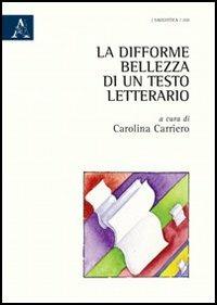 La difforme bellezza di un testo letterario - Carolina Carriero - copertina