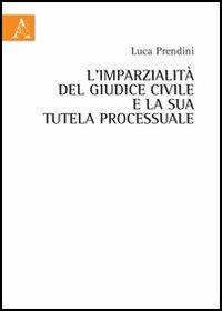 L'imparzialità del giudice civile e la sua tutela processuale - Luca Prendini - copertina