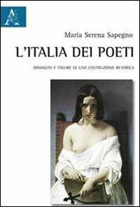 L' Italia dei poeti. Immagini e figure di una costruzione retorica - Maria Serena Sapegno - copertina