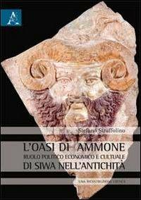 L' oasi di Ammone. Ruolo politico, economico e culturale di Siwa nell'antichità. Una ricostruzione critica - Stefano Struffolino - copertina