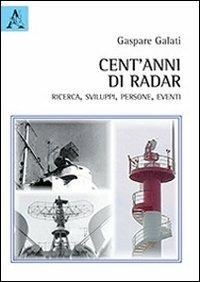 Cent'anni di radar, ricerca, sviluppi, persone, eventi - Gaspare Galati - copertina