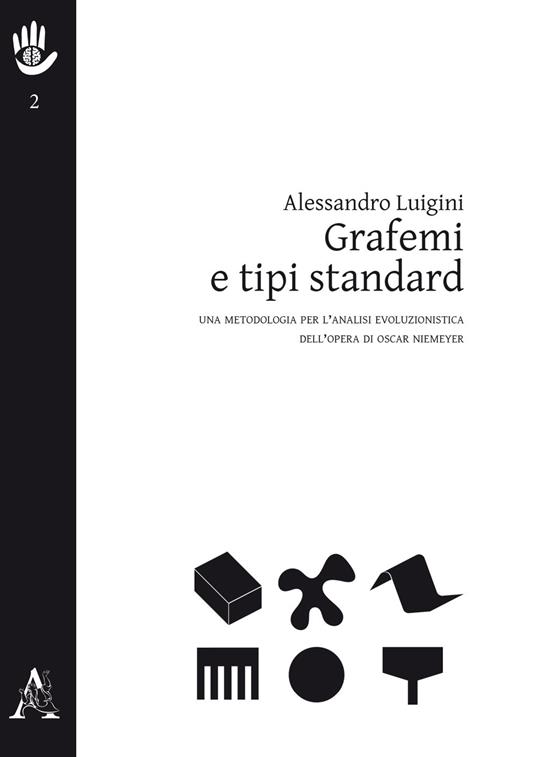 Grafemi e tipi standard. Una metodologia per l'analisi evoluzionistica dell'opera di Oscar Niemeyer - Alessandro Luigini - copertina