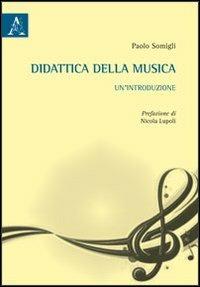 Didattica della musica. Un'introduzione - Paolo Somigli - copertina