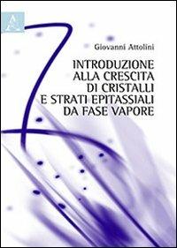 Introduzione alla crescita dei cristalli e strati epitassiali da fase vapore - Giovanni Attolini - copertina