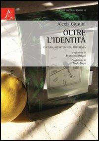 Oltre l'identità. Cultura, appartenenza, differenza - Alexia Giustini - copertina