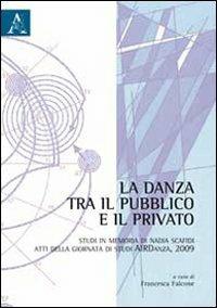 La danza tra il pubblico e il privato. Studi in memoria di Nadia Scafidi. Atti della Giornata di studi AIRDanza (2009) - copertina