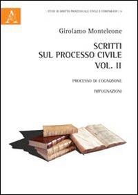 Scritti sul processo civile. Vol. 2: Processo di cognizione. Impugnazioni. - Girolamo Monteleone - copertina
