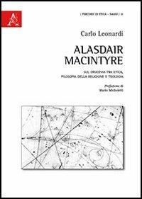 Alasdair MacIntyre. Sul crocevia tra etica, filosofia della religione e teologia - Carlo Leonardi - copertina