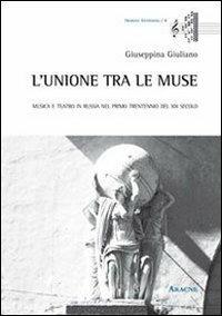L'unione tra le muse. Musica e teatro in Russia nel primo trentennio del XIX secolo - Giuseppina Giuliano - copertina