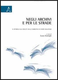 Negli archivi e per le strade. Il ritorno alla realtà narrativa di inizio millennio - copertina