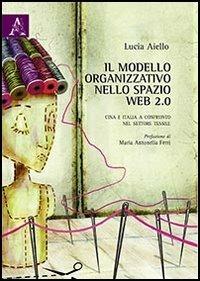Il modello organizzativo nello spazio web 2.0. Cina e Italia a confronto nel settore tessile - Lucia Aiello - copertina