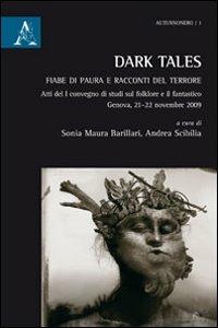 Dark Tales. Fiabe di paura e racconti del terrore - Sonia Maura Barillari,Andrea Scibilia - copertina