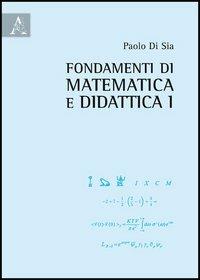 Fondamenti di matematica e didattica. Vol. 1 - Paolo Di Sia - copertina