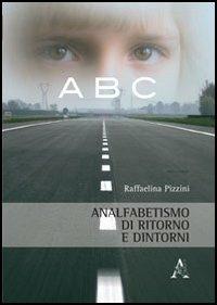 Analfabetismo di ritorno e dintorni - Raffaelina Pizzini - copertina