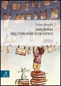 Diacronia dell'italiano scolastico - Luisa Revelli - copertina